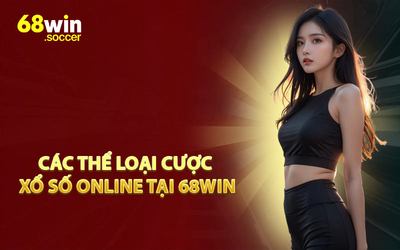 Các Thể Loại Cược Xổ Số Online Tại 68WIN