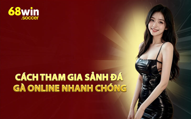 Cách Tham Gia Sảnh Đá Gà Online Nhanh Chóng