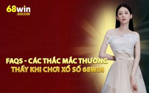 FAQs - Các Thắc Mắc Thường Thấy Khi Chơi Xổ Số 68WIN