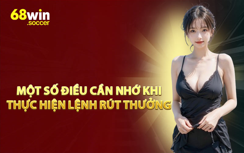 Một Số Điều Cần Nhớ Khi Thực Hiện Lệnh Rút Thưởng