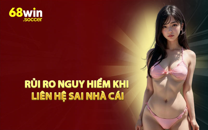 Rủi Ro Nguy Hiểm Khi Liên Hệ Sai Nhà Cái