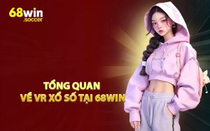Tổng Quan Về VR Xổ Số Tại 68WIN